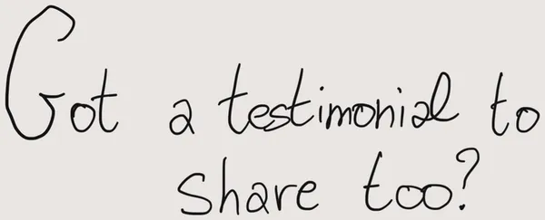 Got a testimonial to share too?
